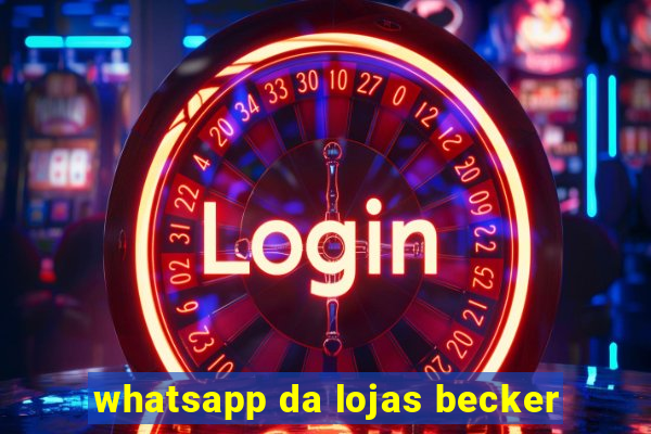 whatsapp da lojas becker